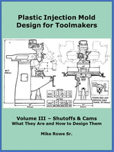 Load image into Gallery viewer, Plastic Injection Mold Design for Toolmakers Book - Volume III - Shutoffs & Cams
