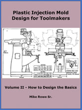 Load image into Gallery viewer, Plastic Injection Mold Design for Toolmakers Book - Volume II - How to Design the Basics