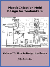Load image into Gallery viewer, Plastic Injection Mold Design for Toolmakers Book - Volume II - How to Design the Basics
