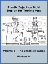 Load image into Gallery viewer, Plastic Injection Mold Design for Toolmakers - Volume I - The Checklist Basics

